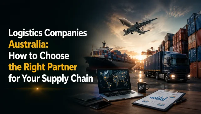 Logistics Companies Australia: How to Choose the Right Partner for Your Supply Chain" alongside an airplane, cargo ship, delivery truck, and a laptop displaying a global map
